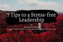 7 tips to a stress-free leadership